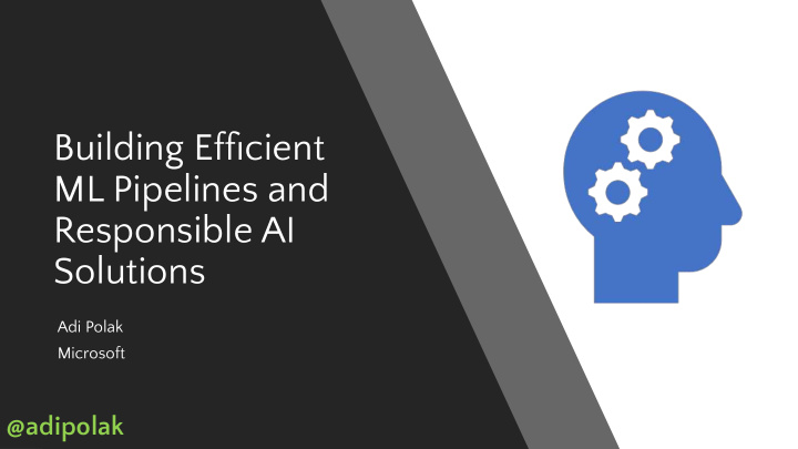 building efficient ml pipelines and responsible ai