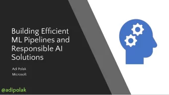 Building Efficient  ML Pipelines and  Responsible AI  Solutions  Adi Polak  Microsoft  @adipolak