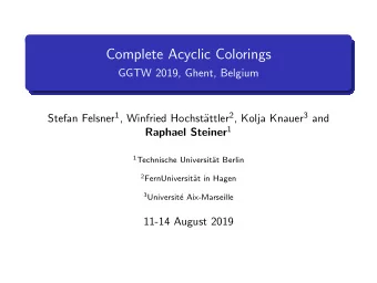 Complete Acyclic Colorings  GGTW 2019, Ghent, Belgium attler 2 , Kolja Knauer 3 and Stefan Felsner
