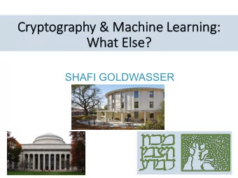 t Else?  SHAFI GOLDWASSER  Crypto 81  Exci%ng  Informal  Art rather than a science  Simons