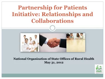 Partnership for Patients  Initiative: Relationships and  Collaborations  National Organization of