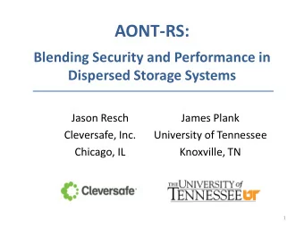AONT-RS:  Blending Security and Performance in  Dispersed Storage Systems  Jason Resch  James Plank