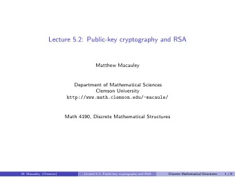 Lecture 5.2: Public-key cryptography and RSA  Matthew Macauley  Department of Mathematical Sciences