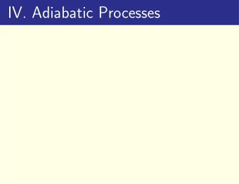 IV. Adiabatic Processes  IV. Adiabatic Processes  If a material undergoes a change in its physical