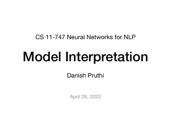 Model Interpretation Danish Pruthi  April 28, 2020      Why interpretability?  Task: