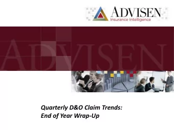 Quarterly D&amp;O Claim Trends:  End of Year Wrap-Up  1  ABOUT ADVISEN  Advisen Ltd. is a