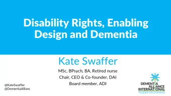 Disability Rights, Enabling  Design and Dementia  Kate Swaffer  MSc, BPsych, BA, Retired nurse