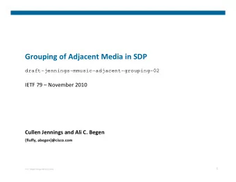 Grouping of Adjacent Media in SDP  draft-jennings-mmusic-adjacent-grouping-02 IETF 79  November