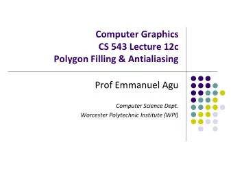 Computer Graphics  CS 543 Lecture 12c  Polygon Filling &amp; Antialiasing  Prof Emmanuel Agu