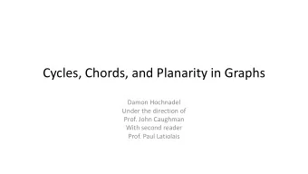 Cycles, Chords, and Planarity in Graphs  Damon Hochnadel  Under the direction of  Prof. John