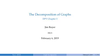 The Decomposition of Graphs  DPV Chapter 3  Jim Royer  EECS  February 6, 2019  Royer (EECS)  Graph