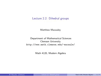 Lecture 2.2: Dihedral groups  Matthew Macauley  Department of Mathematical Sciences  Clemson