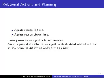 Relational Actions and Planning  Agents reason in time.  Agents reason about time.  Time passes as