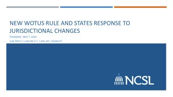 NEW WOTUS RULE AND STATES RESPONSE TO  JURISDICTIONAL CHANGES  THURSDAY,  MAY 7, 2020  3:00 PM ET /