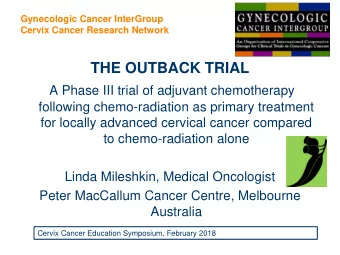 THE OUTBACK TRIAL  A Phase III trial of adjuvant chemotherapy  following chemo-radiation as primary