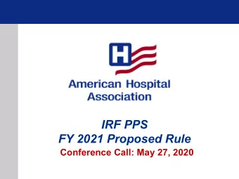 IRF PPS  FY 2021 Proposed Rule  Conference Call: May 27, 2020  FY 2021 P  Proposed R  Rule  PAY