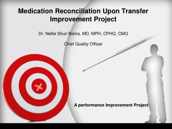 Medication Reconciliation Upon Transfer  Improvement Project  Dr. Nellie Shuri Boma, MD, MPH, CPHQ,
