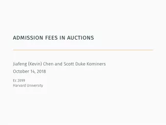 admission fees in auctions  Jiafeng (Kevin) Chen and Scott Duke Kominers  October 14, 2018  Ec 2099