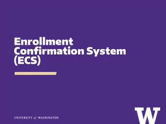 Enrollment  Confirmation System  (ECS)  PRESENTERS  MARY FETTERLY, Graduate Enrollment Management