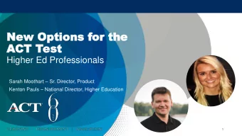 New Options f  New Options for the  or the  ACT T  CT Test  est  Higher Ed Professionals Sarah