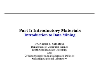 Part I: Introductory Materials  Introduction to Data Mining  Dr. Nagiza F. Samatova  Department of
