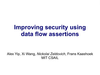 Improving security using  data flow assertions Alex Yip, Xi Wang, Nickolai Zeldovich , Frans