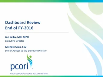 Dashboard Review  End of FY-2016  Joe Selby, MD, MPH  Executive Director  Michele Orza, ScD  Senior