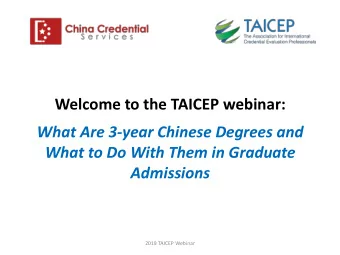 Welcome to the TAICEP webinar:  What Are 3-year Chinese Degrees and  What to Do With Them in
