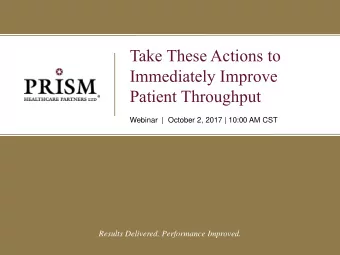 Take These Actions to  Immediately Improve  Patient Throughput  Webinar  |  October 2, 2017 | 10:00