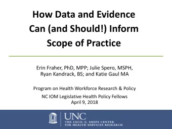 How Data and Evidence  Can (and Should!) Inform  Scope of Practice  Erin Fraher, PhD, MPP; Julie