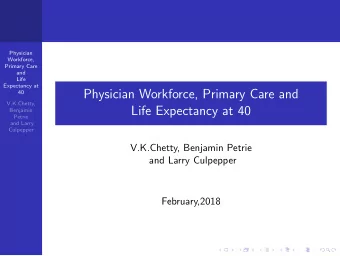 Physician Workforce, Primary Care and  40  V.K.Chetty,  Life Expectancy at 40  Benjamin  Petrie