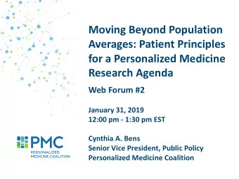 Moving Beyond Population  Averages: Patient Principles  for a Personalized Medicine  Research