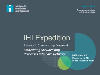 IHI Expedition  Antibiotic Stewardship Session 4:  Embedding Stewardship  Processes into Care