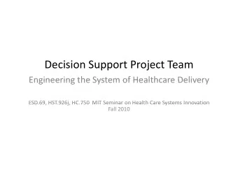 Decision Support Project Team Engineering the System of Healthcare Delivery Engineering the System