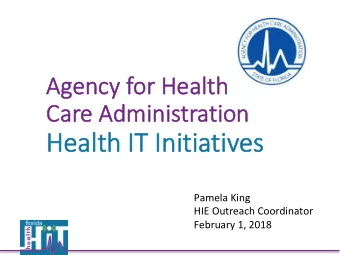 ministration  Care Admi  Healt  Health IT In  IT Init  itia  iativ  ives  es  Pamela King  HIE