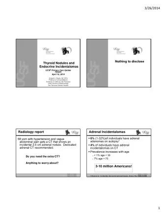 3/26/2014  Nothing to disclose  Thyroid Nodules and  Endocrine Incidentalomas  UCSF Primary Care