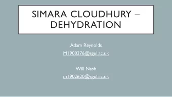 SIMARA CLOUDHURY   DEHYDRATION  Adam Reynolds  M1900276@sgul.ac.uk  Will Nash