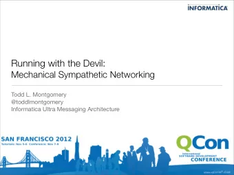 Running with the Devil:  Mechanical Sympathetic Networking  Todd L. Montgomery  @toddlmontgomery