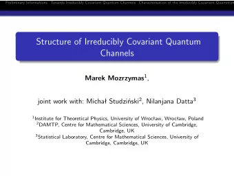 Structure of Irreducibly Covariant Quantum  Channels Marek Mozrzymas 1 , joint work with: Micha