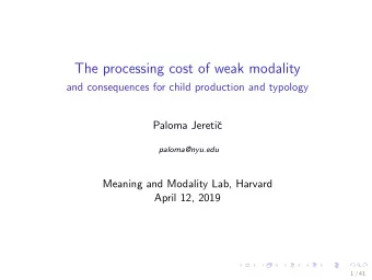 The processing cost of weak modality  and consequences for child production and typology  Paloma