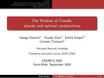 The Wisdom of Crowds:  attacks and optimal constructions George Danezis 1 Claudia Diaz 2 asper 2