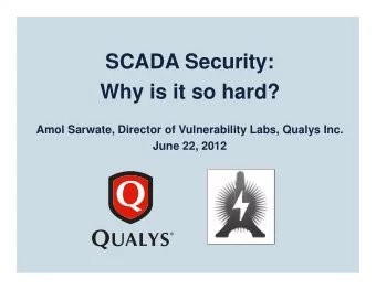 SCADA Security:  Why is it so hard?  Amol Sarwate, Director of Vulnerability Labs, Qualys Inc.
