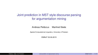 Joint prediction in MST style discourse parsing  for argumentation mining  Andreas Peldszus
