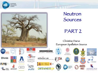 Neutron  Neutron  Source  ces  PART 2  PART 2  Chris  istin  ine Darve  European Spallatio  ion