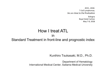 How I treat ATL  in Standard Treatment in front-line and prognostic index  Kunihiro Tsukasaki,