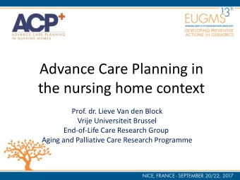 the nursing home context  Prof. dr. Lieve Van den Block  Vrije Universiteit Brussel  End-of-Life