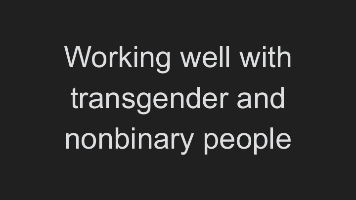 working well with transgender and nonbinary people