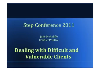 Step Conference 2011  Julie McAuliffe  Conflict Positive  Dealing with Difficult and  Vulnerable