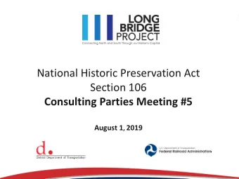 National Historic Preservation Act  Section 106  Consulting Parties Meeting #5 August 1 , 2019