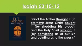 Isaiah 53:10-12 God the Father thought it (in  eternity); Jesus Christ bought  it (by shedding